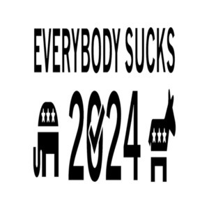 Everybody Sucks - Election 2024 T-Shirt