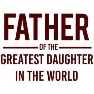 Father of the greatest daughter in the world - dad - daughter - father's day t-shirt