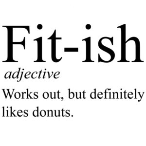 Fit-ish - adjective - works out, but definitely likes donuts - funny work out / exercise t-shirt