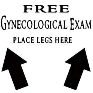 Free Gynecological Exam Place Legs Here - Funny T-Shirt