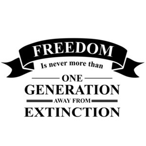 Freedom is never more than one generation away from extinction - Ronald Reagan Quote T-Shirt