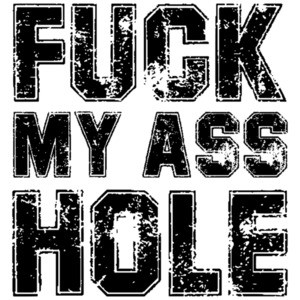 Fuck My Ass Hole - Sexual Offensive T-Shirt