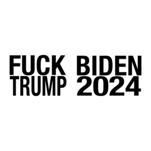 Fuck Trump Fuck Biden 2024
