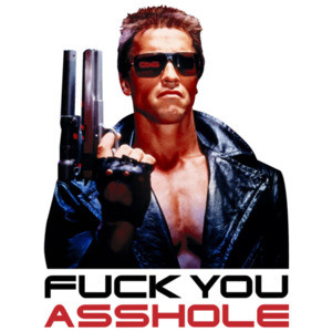 Fuck You Asshole - Arnold Schwarzenegger - Terminator - 80's T-Shirt
