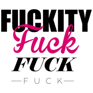 Fuckity Fuck Fuck Fuck - funny t-shirt