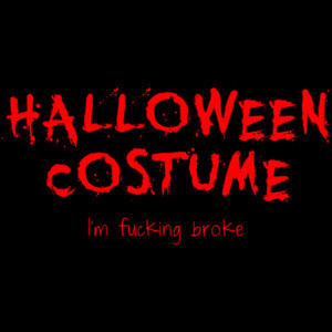 Halloween Costume; I'm Broke Shirt