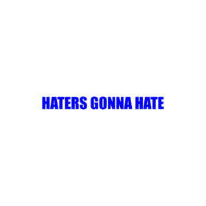 HATERS GONNA HATE Shirt
