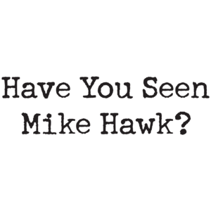 Have You Seen Mike Hawk T-shirt