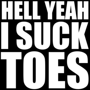 Hell yeah I suck toes - funny sexual t-shirt