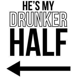 He's my drunker half - funny drinking t-shirt