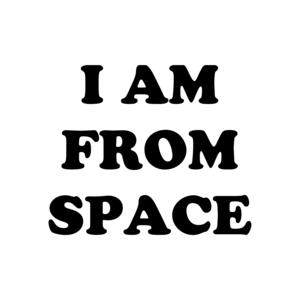 I AM FROM SPACE Shirt