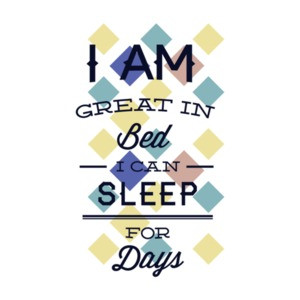 I Am Great In Bed I Can Sleep For Days T-Shirt