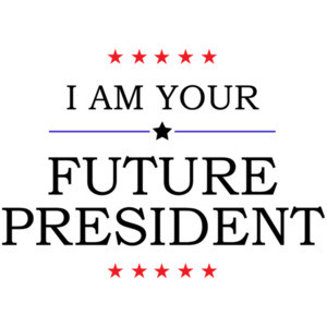 I am your future president - funny sarcastic t-shirt