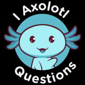 I Axolotl Questions - Funny Cute Pun T-Shirt