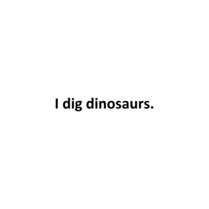 I dig dinosaurs.  T-Shirt