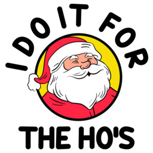I Do It For The Hos Funny Christmas Shirt