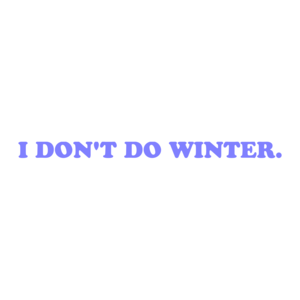 I DON'T DO WINTER. Shirt