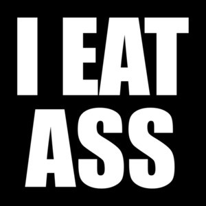 I EAT ASS - Offensive Sexual T-Shirt