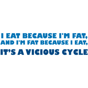 I Eat Because I'm Fat T-shirt
