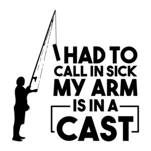 I had to call in sick my arm is in a cast - funny fishing t-shirt