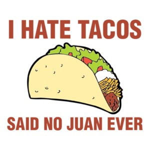 I Hate Tacos, Said No Juan Ever Shirt
