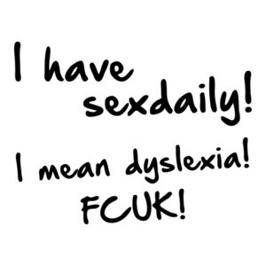I Have Sex Daily... I Mean Dyslexia! Fcuk! Shirt