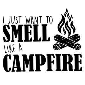I just want to smell like a campfire - Camping T-Shirt