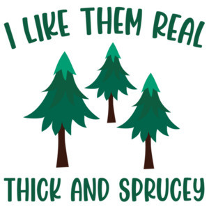 I like them real thick and sprucey - Funny Christmas Tree T-Shirt