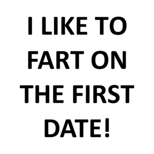 I LIKE TO FART ON THE FIRST DATE! Shirt