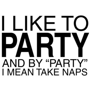 I Like To Party, And By Party I Mean Take Naps Shirt