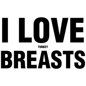 I Love Breasts (Turkey) Thanksgiving Funny Shirt
