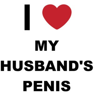 I love my husband's penis - funny t-shirt