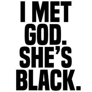 I met god. She's Black. Funny sarcastic religion t-shirt