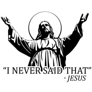 I never said that - Jesus - Funny religion t-shirt