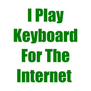 I Play Keyboard For The Internet  T-Shirt