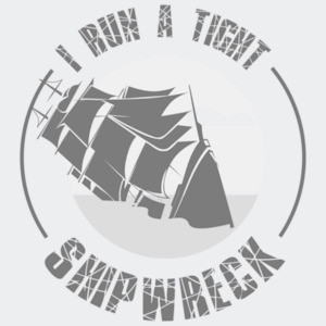 I run a tight shipwreck - sarcastic t-shirt