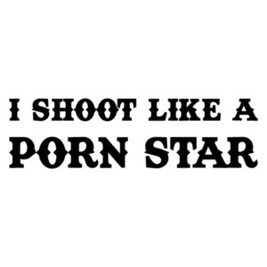 I shoot like a porn star - offensive sexual t-shirt