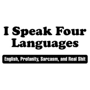 I Speak Four Langauges English Profanity Sarcasm And Real Shit T-Shirt