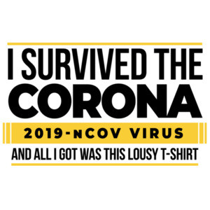 I Survived the Coronavirus and all I got was this lousy t-shirt - Coronavirus T-Shirt