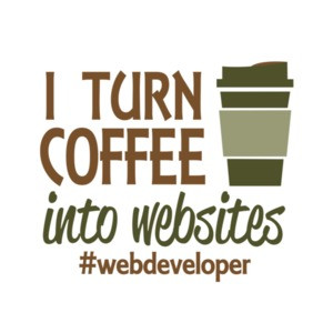I Turn Coffee Into Websites Web Developer T-Shirt