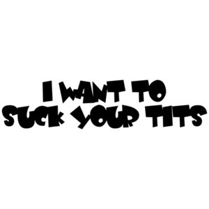 I Want To Suck Your Tits - Baby Shirt