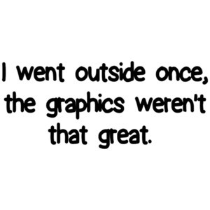 I Went Outside Once, The Graphics Werent That Great Shirt