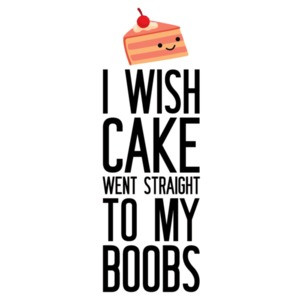 I wish cake went straight to my boobs - funny ladies t-shirt