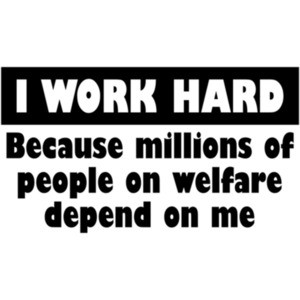 I Work Hard Because Millions On Welfare Depend On Me Shirt