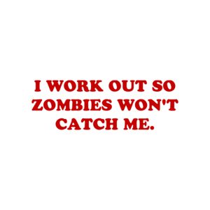 I WORK OUT SO ZOMBIES WON'T CATCH ME. Shirt