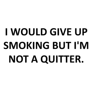 I WOULD GIVE UP SMOKING BUT I'M NOT A QUITTER. Shirt