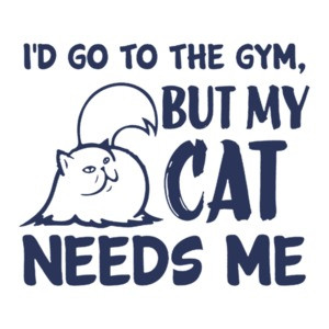 I'd Go To The Gym But My Cat Needs Me - Workout Excuse T-Shirt