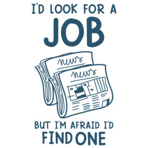 I'd look for a job but I'm afraid I'd fine one. Sarcastic office humor t-shirt