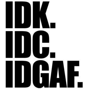 IDK. IDC. IDGAF. I don't know. I don't care. I don't give a fuck. Funny T-Shirt
