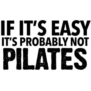 If it's easy it's probably not Pilates - exercise t-shirt - pilates t-shirt